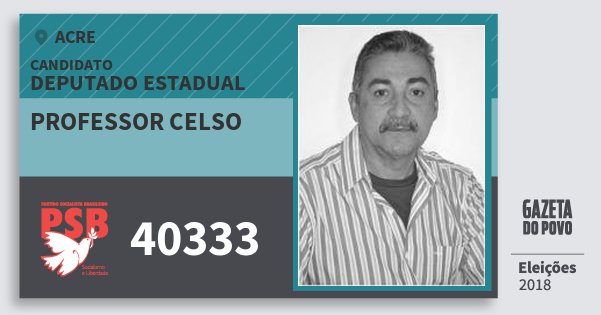 Santinho Professor Celso 40333 (PSB) Deputado Estadual | Acre | Eleições 2018 Santinho Professor Celso 40333 (PSB) Deputado Estadual | Acre | Eleições 2018