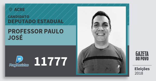 Santinho Professor Paulo José 11777 (PP) Deputado Estadual | Acre | Eleições 2018 Santinho Professor Paulo José 11777 (PP) Deputado Estadual | Acre | Eleições 2018