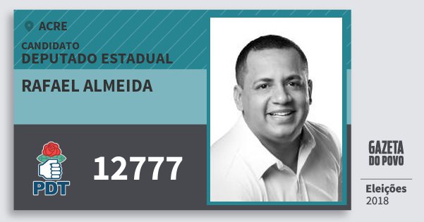 Santinho Rafael Almeida 12777 (PDT) Deputado Estadual | Acre | Eleições 2018 Santinho Rafael Almeida 12777 (PDT) Deputado Estadual | Acre | Eleições 2018