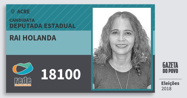 Santinho Rai Holanda 18100 (REDE) Deputada Estadual | Acre | Eleições 2018 Santinho Rai Holanda 18100 (REDE) Deputada Estadual | Acre | Eleições 2018