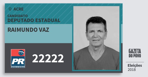 Santinho Raimundo Vaz 22222 (PR) Deputado Estadual | Acre | Eleições 2018 Santinho Raimundo Vaz 22222 (PR) Deputado Estadual | Acre | Eleições 2018