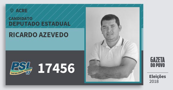Santinho Ricardo Azevedo 17456 (PSL) Deputado Estadual | Acre | Eleições 2018 Santinho Ricardo Azevedo 17456 (PSL) Deputado Estadual | Acre | Eleições 2018