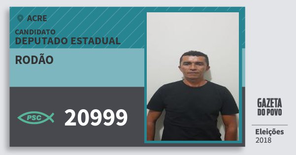 Santinho Rodão 20999 (PSC) Deputado Estadual | Acre | Eleições 2018 Santinho Rodão 20999 (PSC) Deputado Estadual | Acre | Eleições 2018