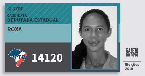 Santinho Roxa 14120 (PTB) Deputada Estadual | Acre | Eleições 2018 Santinho Roxa 14120 (PTB) Deputada Estadual | Acre | Eleições 2018