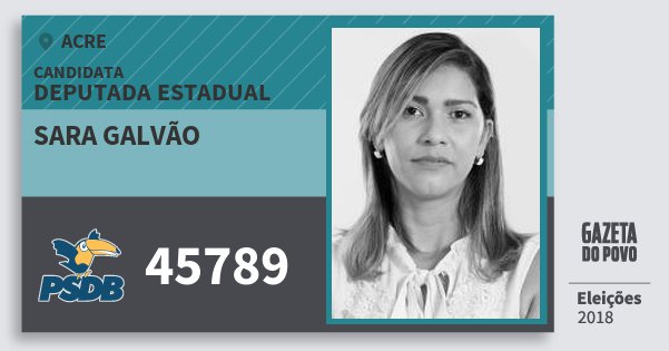 Santinho Sara Galvão 45789 (PSDB) Deputada Estadual | Acre | Eleições 2018 Santinho Sara Galvão 45789 (PSDB) Deputada Estadual | Acre | Eleições 2018