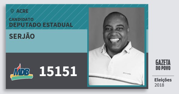 Santinho Serjão 15151 (MDB) Deputado Estadual | Acre | Eleições 2018 Santinho Serjão 15151 (MDB) Deputado Estadual | Acre | Eleições 2018