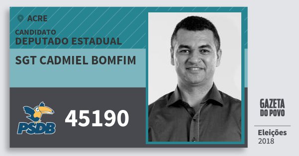 Santinho Sgt Cadmiel Bomfim 45190 (PSDB) Deputado Estadual | Acre | Eleições 2018 Santinho Sgt Cadmiel Bomfim 45190 (PSDB) Deputado Estadual | Acre | Eleições 2018