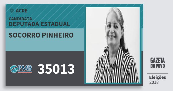 Santinho Socorro Pinheiro 35013 (PMB) Deputada Estadual | Acre | Eleições 2018 Santinho Socorro Pinheiro 35013 (PMB) Deputada Estadual | Acre | Eleições 2018