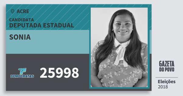 Santinho Sonia 25998 (DEM) Deputada Estadual | Acre | Eleições 2018 Santinho Sonia 25998 (DEM) Deputada Estadual | Acre | Eleições 2018