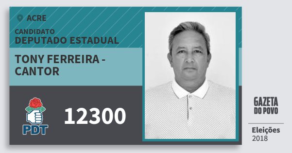 Santinho Tony Ferreira - Cantor 12300 (PDT) Deputado Estadual | Acre | Eleições 2018 Santinho Tony Ferreira - Cantor 12300 (PDT) Deputado Estadual | Acre | Eleições 2018