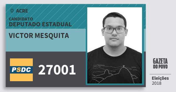Santinho Victor Mesquita 27001 (DC) Deputado Estadual | Acre | Eleições 2018 Santinho Victor Mesquita 27001 (DC) Deputado Estadual | Acre | Eleições 2018