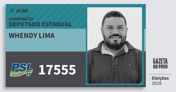Santinho Whendy Lima 17555 (PSL) Deputado Estadual | Acre | Eleições 2018 Santinho Whendy Lima 17555 (PSL) Deputado Estadual | Acre | Eleições 2018
