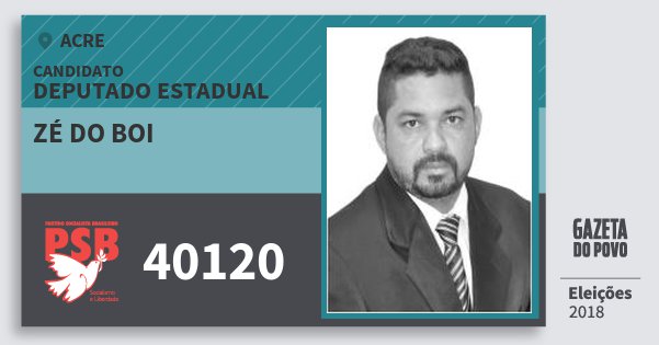 Santinho Zé do Boi 40120 (PSB) Deputado Estadual | Acre | Eleições 2018 Santinho Zé do Boi 40120 (PSB) Deputado Estadual | Acre | Eleições 2018