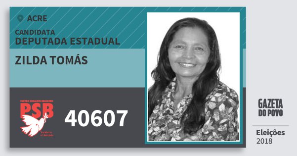 Santinho Zilda Tomás 40607 (PSB) Deputada Estadual | Acre | Eleições 2018 Santinho Zilda Tomás 40607 (PSB) Deputada Estadual | Acre | Eleições 2018