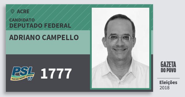Santinho Adriano Campello 1777 (PSL) Deputado Federal | Acre | Eleições 2018 Santinho Adriano Campello 1777 (PSL) Deputado Federal | Acre | Eleições 2018