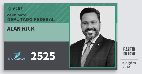 Santinho Alan Rick 2525 (DEM) Deputado Federal | Acre | Eleições 2018 Santinho Alan Rick 2525 (DEM) Deputado Federal | Acre | Eleições 2018