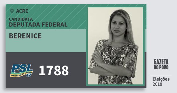 Santinho Berenice 1788 (PSL) Deputada Federal | Acre | Eleições 2018 Santinho Berenice 1788 (PSL) Deputada Federal | Acre | Eleições 2018