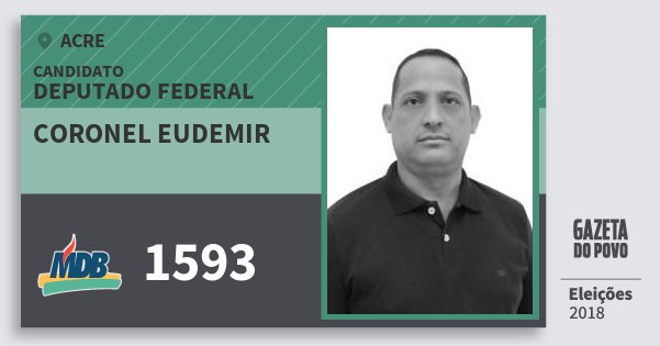 Santinho Coronel Eudemir 1593 (MDB) Deputado Federal | Acre | Eleições 2018 Santinho Coronel Eudemir 1593 (MDB) Deputado Federal | Acre | Eleições 2018