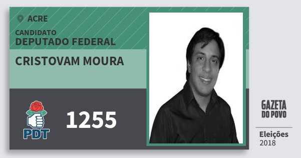 Santinho Cristovam Moura 1255 (PDT) Deputado Federal | Acre | Eleições 2018 Santinho Cristovam Moura 1255 (PDT) Deputado Federal | Acre | Eleições 2018