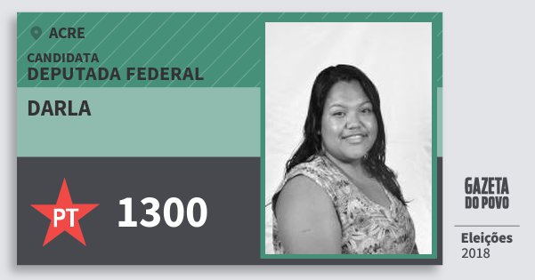 Santinho Darla 1300 (PT) Deputada Federal | Acre | Eleições 2018 Santinho Darla 1300 (PT) Deputada Federal | Acre | Eleições 2018