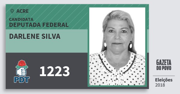 Santinho Darlene Silva 1223 (PDT) Deputada Federal | Acre | Eleições 2018 Santinho Darlene Silva 1223 (PDT) Deputada Federal | Acre | Eleições 2018