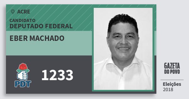 Santinho Eber Machado 1233 (PDT) Deputado Federal | Acre | Eleições 2018 Santinho Eber Machado 1233 (PDT) Deputado Federal | Acre | Eleições 2018