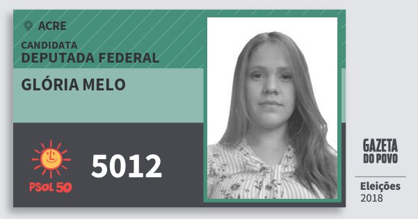 Santinho Glória Melo 5012 (PSOL) Deputada Federal | Acre | Eleições 2018 Santinho Glória Melo 5012 (PSOL) Deputada Federal | Acre | Eleições 2018