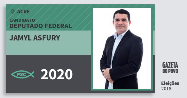 Santinho Jamyl Asfury 2020 (PSC) Deputado Federal | Acre | Eleições 2018 Santinho Jamyl Asfury 2020 (PSC) Deputado Federal | Acre | Eleições 2018