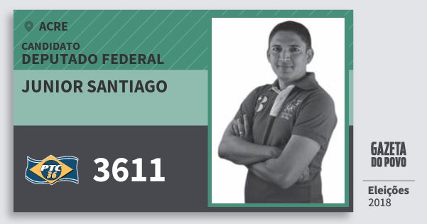 Santinho Junior Santiago 3611 (PTC) Deputado Federal | Acre | Eleições 2018 Santinho Junior Santiago 3611 (PTC) Deputado Federal | Acre | Eleições 2018