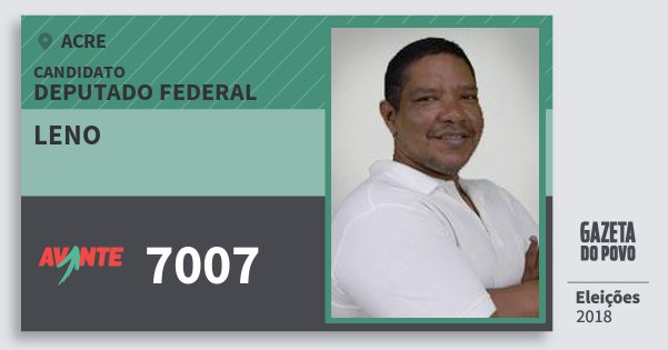 Santinho Leno 7007 (AVANTE) Deputado Federal | Acre | Eleições 2018 Santinho Leno 7007 (AVANTE) Deputado Federal | Acre | Eleições 2018
