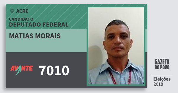 Santinho Matias Morais 7010 (AVANTE) Deputado Federal | Acre | Eleições 2018 Santinho Matias Morais 7010 (AVANTE) Deputado Federal | Acre | Eleições 2018