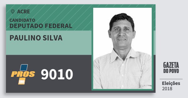 Santinho Paulino Silva 9010 (PROS) Deputado Federal | Acre | Eleições 2018 Santinho Paulino Silva 9010 (PROS) Deputado Federal | Acre | Eleições 2018