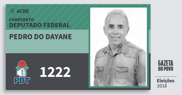 Santinho Pedro do Dayane 1222 (PDT) Deputado Federal | Acre | Eleições 2018 Santinho Pedro do Dayane 1222 (PDT) Deputado Federal | Acre | Eleições 2018