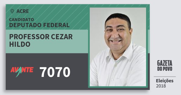 Santinho Professor Cezar Hildo 7070 (AVANTE) Deputado Federal | Acre | Eleições 2018 Santinho Professor Cezar Hildo 7070 (AVANTE) Deputado Federal | Acre | Eleições 2018