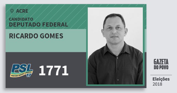 Santinho Ricardo Gomes 1771 (PSL) Deputado Federal | Acre | Eleições 2018 Santinho Ricardo Gomes 1771 (PSL) Deputado Federal | Acre | Eleições 2018