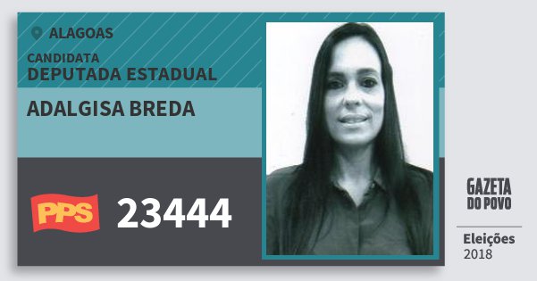 Santinho Adalgisa Breda 23444 (PPS) Deputada Estadual | Alagoas | Eleições 2018 Santinho Adalgisa Breda 23444 (PPS) Deputada Estadual | Alagoas | Eleições 2018