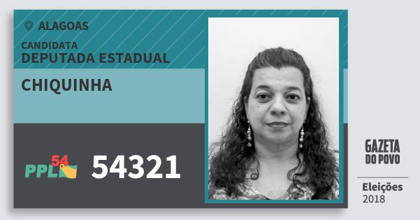 Santinho Chiquinha 54321 (PPL) Deputada Estadual | Alagoas | Eleições 2018 Santinho Chiquinha 54321 (PPL) Deputada Estadual | Alagoas | Eleições 2018