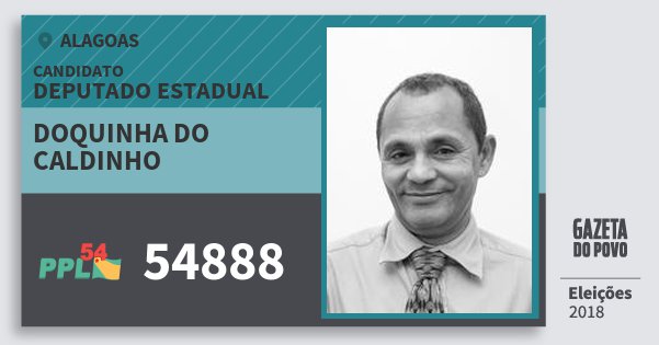 Santinho Doquinha do Caldinho 54888 (PPL) Deputado Estadual | Alagoas | Eleições 2018 Santinho Doquinha do Caldinho 54888 (PPL) Deputado Estadual | Alagoas | Eleições 2018