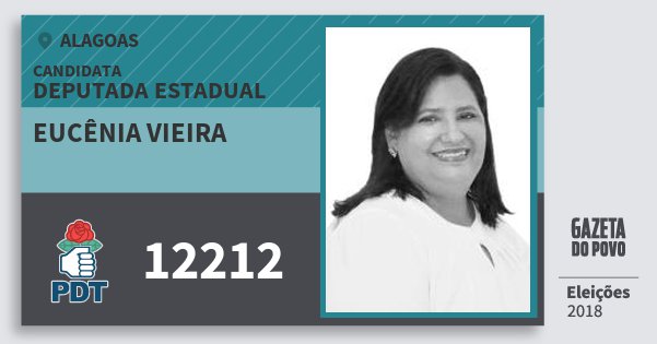 Santinho Eucênia Vieira 12212 (PDT) Deputada Estadual | Alagoas | Eleições 2018 Santinho Eucênia Vieira 12212 (PDT) Deputada Estadual | Alagoas | Eleições 2018