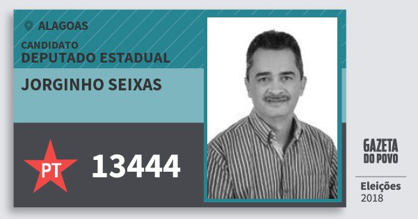 Santinho Jorginho Seixas 13444 (PT) Deputado Estadual | Alagoas | Eleições 2018 Santinho Jorginho Seixas 13444 (PT) Deputado Estadual | Alagoas | Eleições 2018