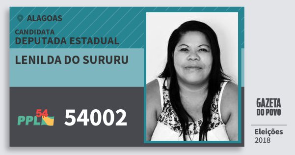 Santinho Lenilda do Sururu 54002 (PPL) Deputada Estadual | Alagoas | Eleições 2018 Santinho Lenilda do Sururu 54002 (PPL) Deputada Estadual | Alagoas | Eleições 2018