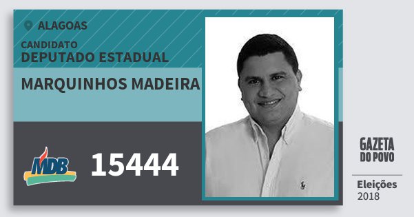 Santinho Marquinhos Madeira 15444 (MDB) Deputado Estadual | Alagoas | Eleições 2018 Santinho Marquinhos Madeira 15444 (MDB) Deputado Estadual | Alagoas | Eleições 2018
