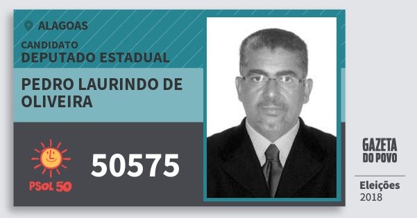 Santinho Pedro Laurindo de Oliveira 50575 (PSOL) Deputado Estadual | Alagoas | Eleições 2018 Santinho Pedro Laurindo de Oliveira 50575 (PSOL) Deputado Estadual | Alagoas | Eleições 2018