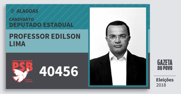 Santinho Professor Edilson Lima 40456 (PSB) Deputado Estadual | Alagoas | Eleições 2018 Santinho Professor Edilson Lima 40456 (PSB) Deputado Estadual | Alagoas | Eleições 2018