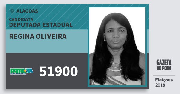 Santinho Regina Oliveira 51900 (PATRI) Deputada Estadual | Alagoas | Eleições 2018 Santinho Regina Oliveira 51900 (PATRI) Deputada Estadual | Alagoas | Eleições 2018