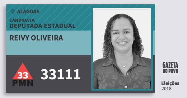 Santinho Reivy Oliveira 33111 (PMN) Deputada Estadual | Alagoas | Eleições 2018 Santinho Reivy Oliveira 33111 (PMN) Deputada Estadual | Alagoas | Eleições 2018