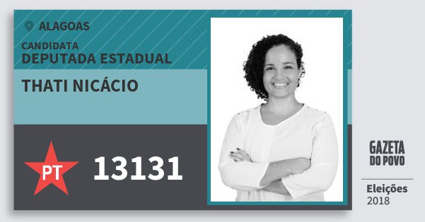 Santinho Thati Nicácio 13131 (PT) Deputada Estadual | Alagoas | Eleições 2018 Santinho Thati Nicácio 13131 (PT) Deputada Estadual | Alagoas | Eleições 2018
