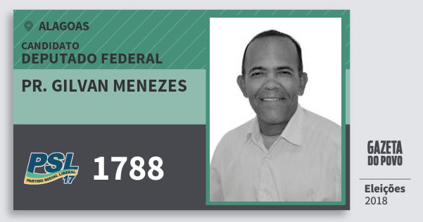 Santinho Pr. Gilvan Menezes 1788 (PSL) Deputado Federal | Alagoas | Eleições 2018 Santinho Pr. Gilvan Menezes 1788 (PSL) Deputado Federal | Alagoas | Eleições 2018