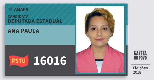 Santinho Ana Paula 16016 (PSTU) Deputada Estadual | Amapá | Eleições 2018 Santinho Ana Paula 16016 (PSTU) Deputada Estadual | Amapá | Eleições 2018