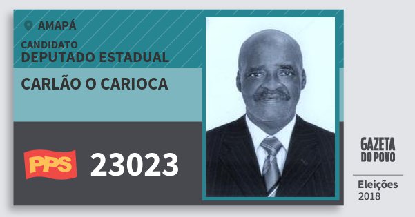 Santinho Carlão O Carioca 23023 (PPS) Deputado Estadual | Amapá | Eleições 2018 Santinho Carlão O Carioca 23023 (PPS) Deputado Estadual | Amapá | Eleições 2018